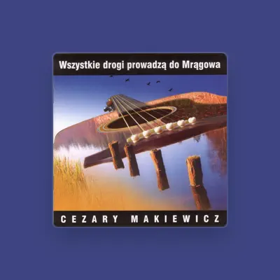 Listen to Cezary Makiewicz, watch music videos, read bio, see tour dates & more!