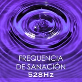 Frequencia de Sanación - 528Hz, Sonido Terapéutico y Música Sanadora para Sanar el Cuerpo y el Alma artwork