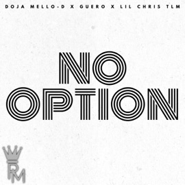 No Option (feat. Lil Chris Tlm & Guero) Doja Mello-D