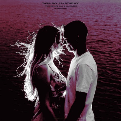 I Tried So Hard (feat. Chill Melodic) [Sunset Remix] [Sunset Remix] - Single