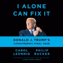 I Alone Can Fix It: Donald J. Trump's Catastrophic Final Year (Unabridged)