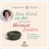 Das Kind in dir muss Heimat finden - Stefanie Stahl