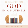 Conversations with God in a Nutshell: A Pocket Guide to the Dialogue (Unabridged) - Neale Donald Walsch