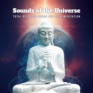 Sounds of the Universe – Total Relaxing Songs for Deep Meditation, Yoga, Reflection and Concentration