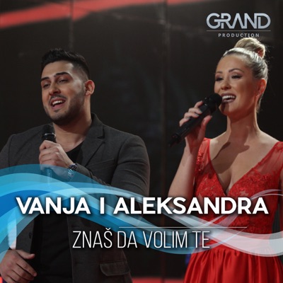 Song - Znaš Da Volim Te - Aleksandra Bursac, Vanja Lakatos & Grand Production