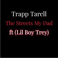 The Streets My Dad (feat. Lil boy Trey) - Single - Trapp Tarell