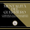 Mentalità del guerriero: Cambiare il tuo atteggiamento per raggiungere i tuoi obiettivi - LIBROTEKA