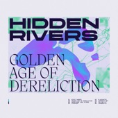 Hidden Rivers - Golden Age of Dereliction