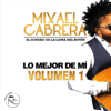 Lo Mejor de Mí, Vol. 1 - Mixael Cabrera