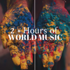 2 + Hours of World Music: The Best Collection of Tribal Songs, Indian & African Music, Ambient Music, Asian Music - Buddha Room