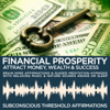 Financial Prosperity: Attract Money, Wealth & Success Brain Mind Affirmations & Guided Meditation Hypnosis with Relaxing Music & Nature Sounds Awake or Sleep - Subconscious Threshold Affirmations