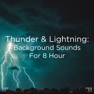 !!!" Thunder & Lightning: Background Sounds for 8 Hour "!!!