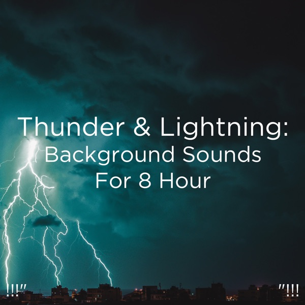 !!!" Thunder & Lightning: Background Sounds for 8 Hour "!!!