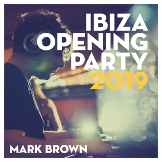 Ibiza Opening Party 2019 (DJ Mix) by Mark Brown album reviews, ratings, credits