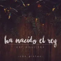 Ha Nacido el Rey — Art Aguilera