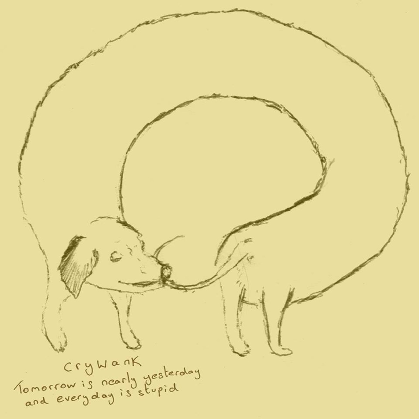 Tomorrow Is Nearly Yesterday and Everyday Is Stupid by Crywank