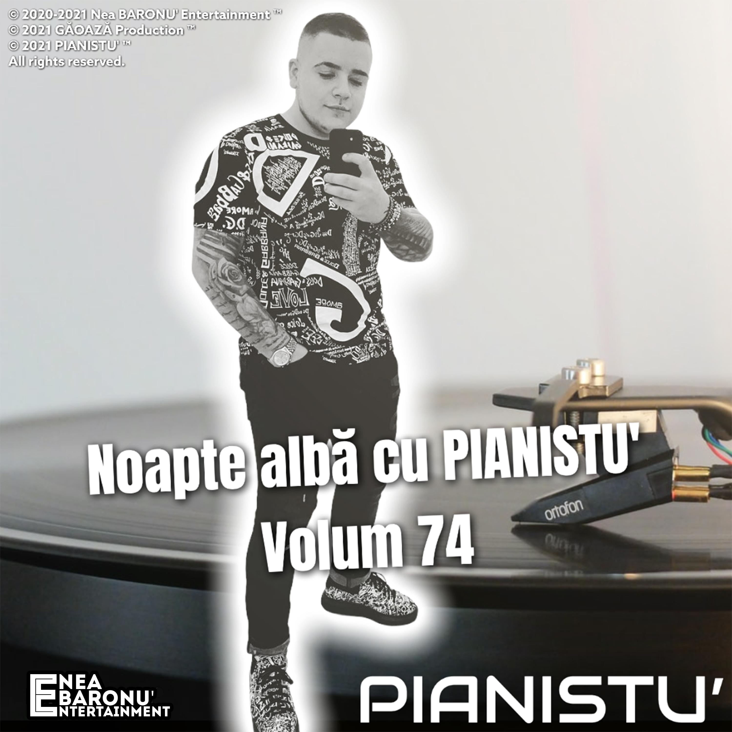 Noapte albă cu PIANISTU' - Volum 74