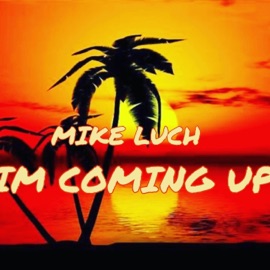 I'm Coming Up Mike Luch