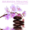Ayurveda Healing: Beautiful Relaxing Spa Music for Indian Massage, Beauty Treatments and Therapy, Wellness - Ayurveda Massage Music Specialists
