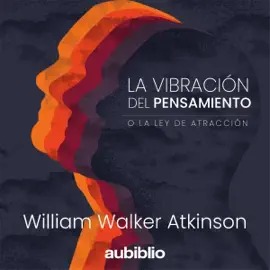La Vibración Del Pensamiento O La Ley De La Atracción [Thought Vibration or the Law of Attraction] (Unabridged)