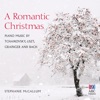 A Romantic Christmas: Piano Music by Tchaikovsky, Liszt, Grainger and Bach