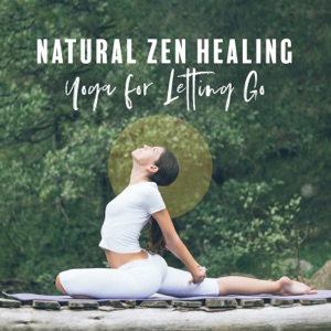 Natural Zen Healing: Yoga for Letting Go