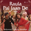 Raula Pai Jaan De (Bollywood Songs for Weddings) - Various Artists