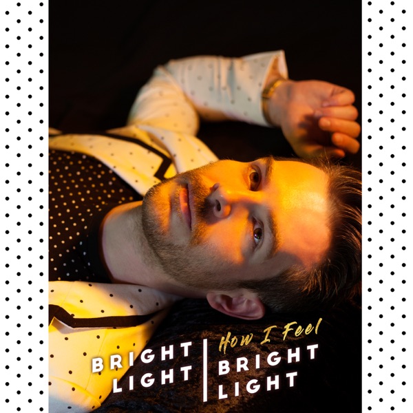 How I Feel - Single - Bright Light Bright Light