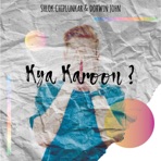 Kya Karoon - Single