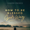 How to Be Blessed God’s Way - Joseph Prince