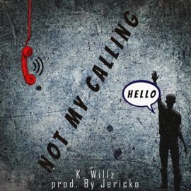 Not My Calling K. Willz