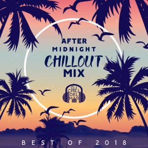 After Midnight Chillout Mix: Best of 2018, Copacabana Club del Mar, Sunset Ibiza Party, Caliente Music del Sol