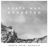 Death Was Arrested (feat. Seth Condrey) - North Point Worship