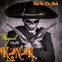 Fire In Da Hole (feat. K-N-K) - Single - Mezcal Muzik