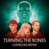 Chvrches Turning the Bones (Chvrches Remix) Turning the Bones (Chvrches Remix) - Single