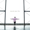 Watch Me Fly - Single