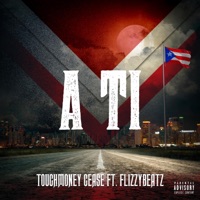 A Ti (feat. FlizzyBeatz) - Single - Touchmoney Cease