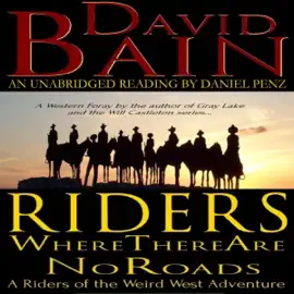 Riders Where There Are No Roads: Riders of the Weird West (Unabridged)