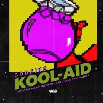 Codeine Kool-Aid (feat. SieteGang Yabbie, Flashy B & Acetakemillions) - Single