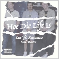 Hoe Die Life Is (feat. Kaascouse) - Single - -Luc & DEN\-TEN