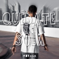 Quédate Sola - Single - Moraga