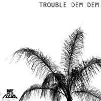 Trouble Dem Dem - Single - We Are The Flesh