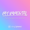 My Immortal (Lower Key) [Originally Performed by Evanescence] [Piano Karaoke Version] - Sing2Piano