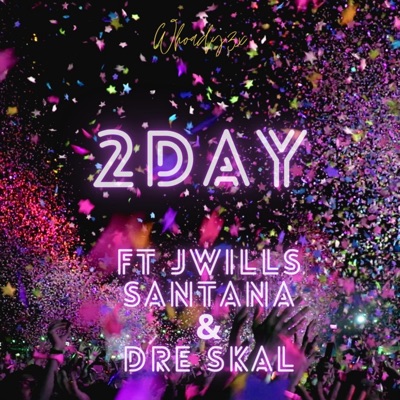 Whoady3x 2Day (feat. Jwills Santana & Dre Skal) - Single