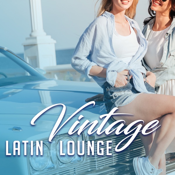 Vintage Latin Lounge: The Best Cuban Music, Spanish Guitar Sounds, Summer Café, Music for Sensual Dance, Salsa, Bachata, Havana Night