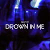 Drown In Me - Single