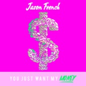 Jason French - You Just Want My Money