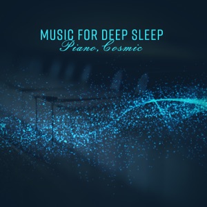 Music for Deep Sleep: Piano, Cosmic, Dreaming, Relaxing Music to Help You Sleep