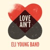 Love Ain't by Eli Young Band iTunes Track 1