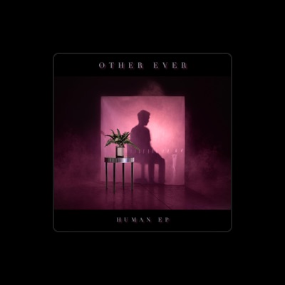 Other Ever을(를) 듣고, 뮤직 비디오를 보고, 약력을 읽고, 투어 일정 등을 확인하세요!